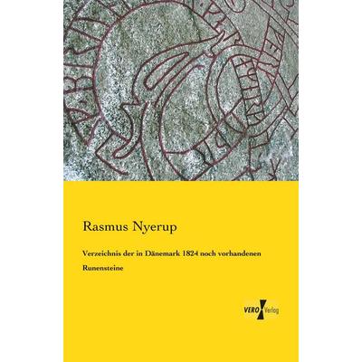 Verzeichnis der in Dänemark 1824 noch vorhandenen Runensteine, Taschenbuch von Rasmus Nyerup, BoD - Books on Demand, 978-3-95738-464-5