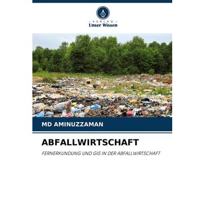 Abfallwirtschaft, Taschenbuch von Md Aminuzzaman, Verlag Unser Wissen, 978-620-2-76244-1