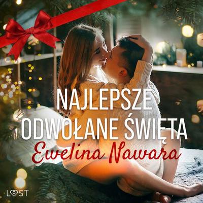 Najlepsze odwołane święta – opowiadanie erotyczne - Ewelina Nawara, Audio, 9788728512821