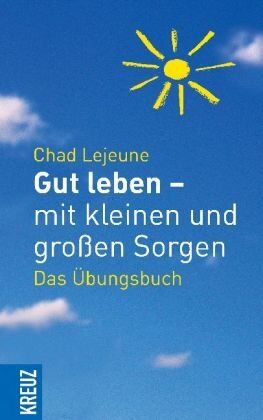 Chad Lejeune - Gut leben - mit kleinen und großen Sorgen: Das Übungsbuch - Preis vom 14.10.2026 23:07:16 h