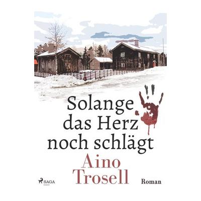 Solange das Herz noch schlägt - Ein Schweden-Krimi, Taschenbuch von Aino Trosell, SAGA Books - Egmont, 978-87-26-22351-4