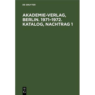 Akademie-Verlag, Berlin. 1971–1972. Katalog, Nachtrag 1, Gebundene Ausgabe von , De Gruyter, 978-3-11-257901-5