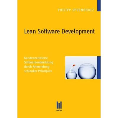 Lean Software Development, Taschenbuch von Philipp Sprengholz, Akademische Verlagsgemeinschaft München, 978-3-86924-052-7