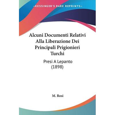 Alcuni Documenti Relativi Alla Liberazione Dei Principali Prigionieri Turchi, Taschenbuch von M. Rosi, Kessinger Publishing, LLC, 978-1-160-29666-3