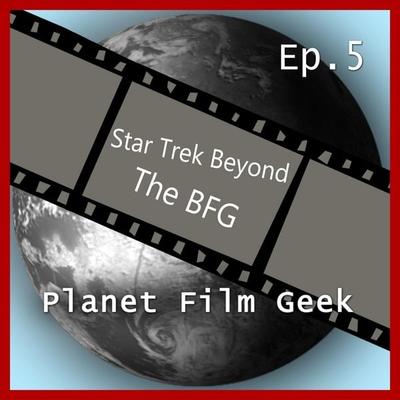 Planet Film Geek, PFG Episode 5: Star Trek Beyond, The BFG - Colin Langley,Johannes Schmidt, Audio, 4260507132338
