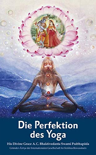 Bhaktivedanta Swami Prabhupada, Abhay Charan - Die Perfektion des Yoga: Das Yoga der göttlichen Liebe - Preis vom 11.10.2026 15:43:13 h