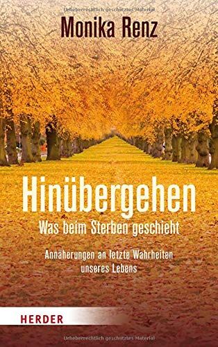 Monika Renz - Hinübergehen: Was beim Sterben geschieht. Annäherungen an letzte Wahrheiten unseres Lebens. - Preis vom 10.10.2026 11:48:34 h