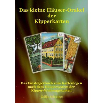 Das kleine Häuser-Orakel der Kipperkarten, Taschenbuch von Zeljko Schreiner, BoD – Books on Demand, 978-3-7322-4876-6