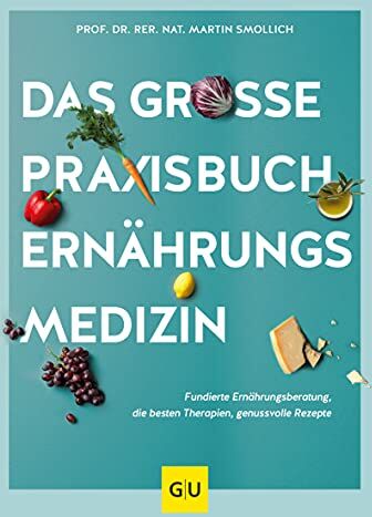 Martin Smollich - Das große Praxisbuch Ernährungsmedizin: Fundierte Ernährungsberatung, die besten Therapien, genussvolle Rezepte (GU Einzeltitel Gesunde Ernährung) - Preis vom 12.10.2026 11:37:12 h