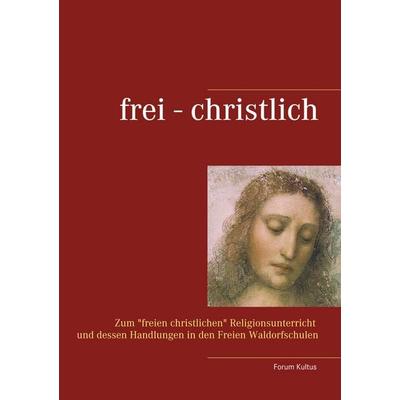 frei - christlich, Taschenbuch von , BoD – Books on Demand, 978-3-7543-0557-7
