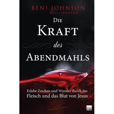 Die Kraft des Abendmahls, Taschenbuch von Beni Johnson, Grain Press Verlag GmbH, 978-3-947454-42-6