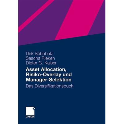 Asset Allocation, Risiko-Overlay und Manager-Selektion, Gebundene Ausgabe von Dirk Söhnholz,Sascha Rieken,Dieter G. Kaiser, Springer Fachmedien