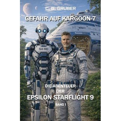 Gefahr auf Kargoon-7, Gebundene Ausgabe von C. G. Gruber, Christian Gruber Verlag, 978-3-9829353-2-4