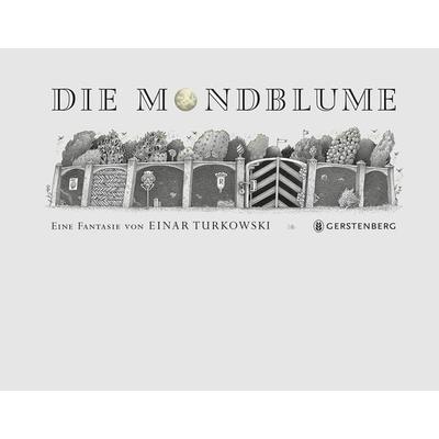 Die Mondblume, Gebundene Ausgabe von Einar Turkowski, Gerstenberg, 978-3-8369-6072-4
