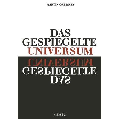 Das gespiegelte Universum, Taschenbuch von Martin Gardner, Vieweg & Teubner, 978-3-663-00237-6