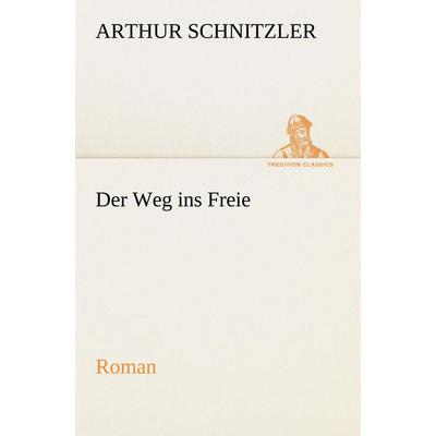 Der Weg ins Freie, Taschenbuch von Arthur Schnitzler, Tredition, 978-3-8424-2041-0