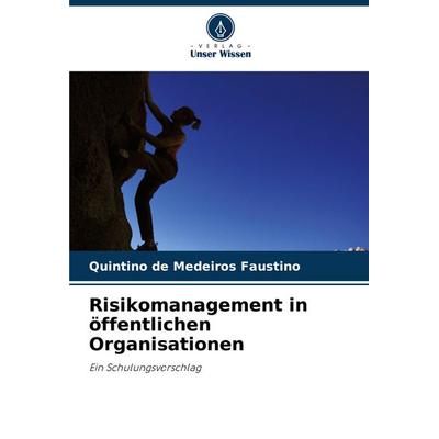 Risikomanagement in öffentlichen Organisationen, Taschenbuch von Quintino de Medeiros Faustino, Verlag Unser Wissen, 978-620-8-35215-8