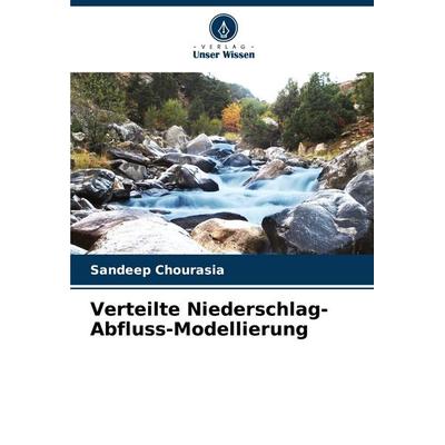 Verteilte Niederschlag-Abfluss-Modellierung, Taschenbuch von Sandeep Chourasia, Verlag Unser Wissen, 978-620-7-07525-6