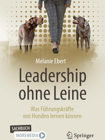 Melanie Ebert - Leadership ohne Leine: Was Führungskräfte von Hunden lernen können - Preis vom 06.10.2026 07:26:00 h