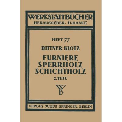 Furniere — Sperrholz Schichtholz, Taschenbuch von Joachim Bittner,Ludwig Klotz, Springer Berlin, 978-3-642-89016-1
