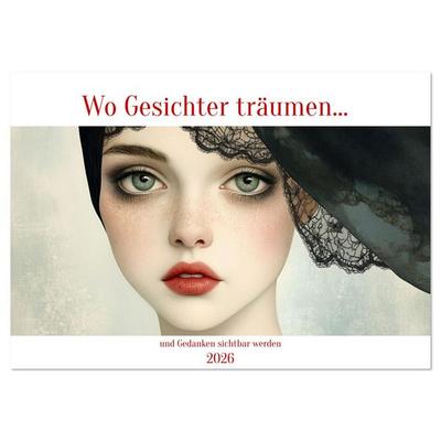 Wo Gesichter träumen und Gedanken sichtbar werden (Wandkalender 2026 DIN A3 quer), CALVENDO Monatskalender