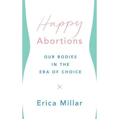 Happy Abortions, Taschenbuch von Erica Millar, Zed Books, 978-1-78699-130-0