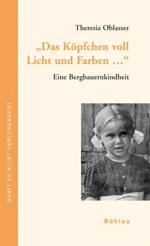 Theresia Oblasser - Das Köpfchen voll Licht und Farben ... Eine Bergbauernkindheit - Preis vom 11.10.2026 15:43:13 h