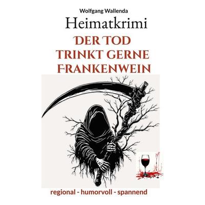Heimatkrimi - Der Tod trinkt gerne Frankenwein, Taschenbuch von Wolfgang Wallenda, BoD – Books on Demand, 978-3-7693-1326-0