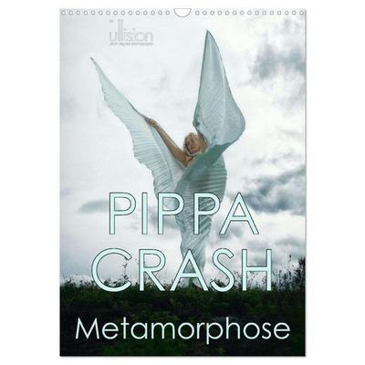 PIPPA CRASH - Metamorphose (Wandkalender 2026 DIN A3 hoch), CALVENDO Monatskalender