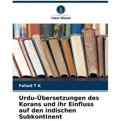 Urdu-Übersetzungen des Korans und ihr Einfluss auf den indischen Subkontinent, Fachbücher von Fahad T K