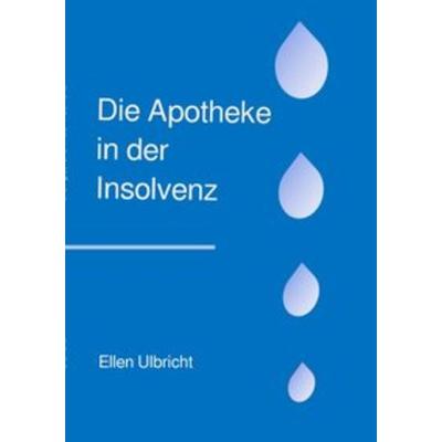 Die Apotheke in der Insolvenz, Taschenbuch von Ellen Ulbricht, Epubli, 978-3-7502-6730-5
