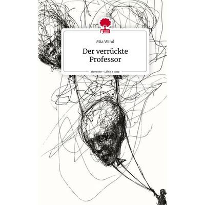 Der verrückte Professor. Life is a Story - story.one, Gebundene Ausgabe von Mia Wind, Storylution, 978-3-7115-5653-0