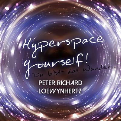 Hyperspace Yourself! Du bist das Wunder...! - Peter Richard Loewynhertz, Audio, 4250618888071