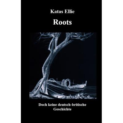 Roots, Taschenbuch von Katas Ellie, Epubli, 978-3-7584-7536-8