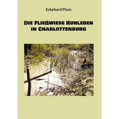 Die Fließwiese Ruhleben in Charlottenburg, Taschenbuch von Eckehard Plum, BoD – Books on Demand, 978-3-7693-1112-9