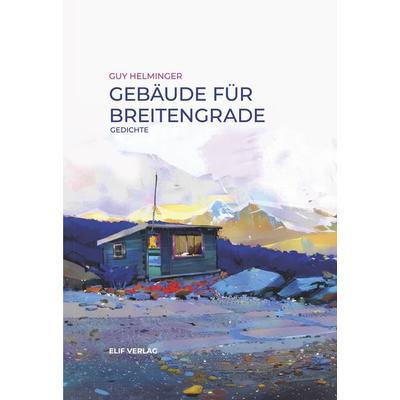 Gebäude für Breitengrade, Gebundene Ausgabe von Guy Helminger, Elifverlag, 978-3-946989-97-4