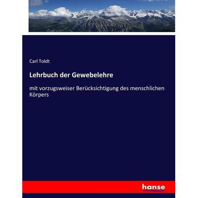Lehrbuch der Gewebelehre, Taschenbuch von Carl Toldt, Hansebooks, 978-3-7434-9846-4