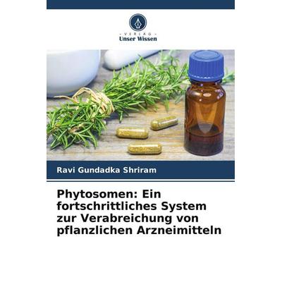 Phytosomen: Ein fortschrittliches System zur Verabreichung von pflanzlichen Arzneimitteln, Taschenbuch von Ravi Gundadka Shriram, Verlag Unser Wissen,