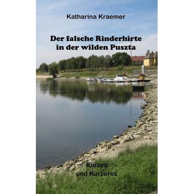 Der falsche Rinderhirte in der wilden Puszta, Taschenbuch von Katharina Kraemer, BoD – Books on Demand, 978-3-7412-7244-8