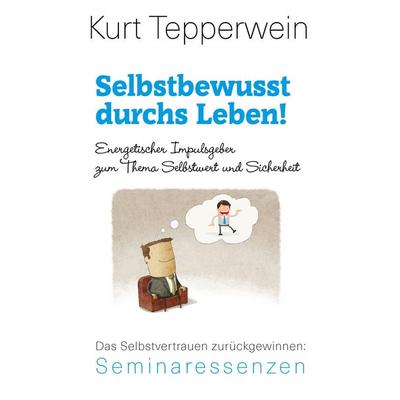 Selbstbewusst durchs Leben!, Taschenbuch von Kurt Tepperwein, BoD – Books on Demand, 978-3-7392-4871-4