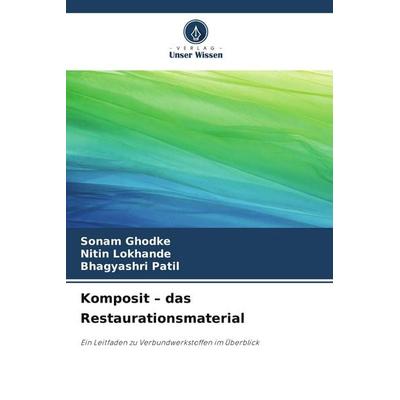 Komposit - das Restaurationsmaterial, Taschenbuch von Sonam Ghodke,Nitin Lokhande,Bhagyashri Patil, Verlag Unser Wissen