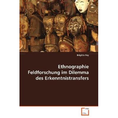 Fey Brigitte: Ethnographie Feldforschung im Dilemma desErken, Taschenbuch von Brigitte Fey, VDM, 978-3-639-08844-1