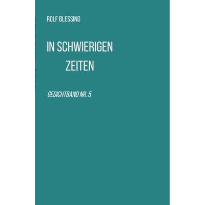 In schwierigen Zeiten, Taschenbuch von Rolf Blessing, Epubli, 978-3-7565-2094-7