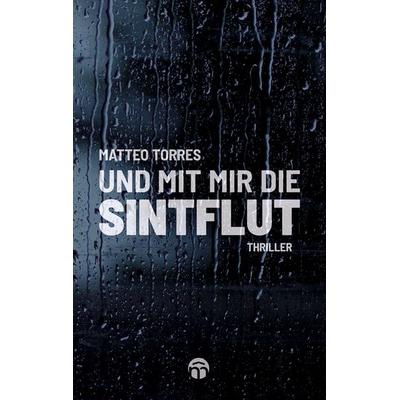 Und mit mir die Sintflut, Taschenbuch von Matteo Torres, BoD – Books on Demand, 978-3-7578-0364-3