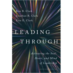 Leading Through, Fachbücher von Jonathan R. Clark, Erin E. Clark, Kim B Clark