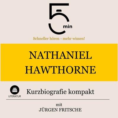 Nathaniel Hawthorne: Kurzbiografie kompakt - 5 Minuten,5 Minuten Biografien,Jürgen Fritsche, Audio, 9783754505236