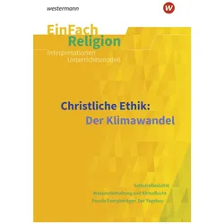 Christliche Ethik: Der Klimawandel. EinFach Religion, Schulbücher von Markus Bürger, Volker Garske, Sebastian Jendt, Andreas Hellgermann