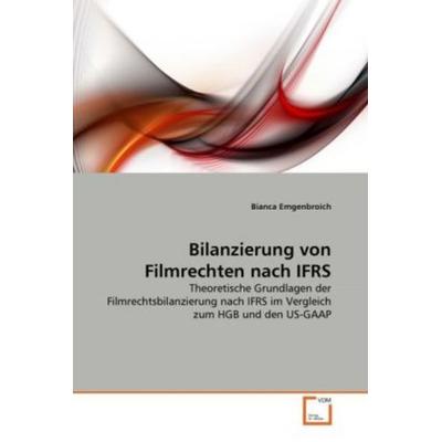 Emgenbroich, B: Bilanzierung von Filmrechten nach IFRS, Taschenbuch von Bianca Emgenbroich, VDM, 978-3-639-30414-5