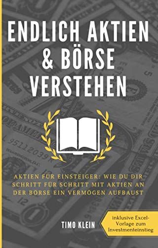 Timo Klein - Endlich Aktien und Börse verstehen: Aktien für Einsteiger: Wie du dir Schritt für Schritt mit Aktien an der Börse ein Vermögen aufbaust - Preis vom 09.10.2026 07:28:09 h