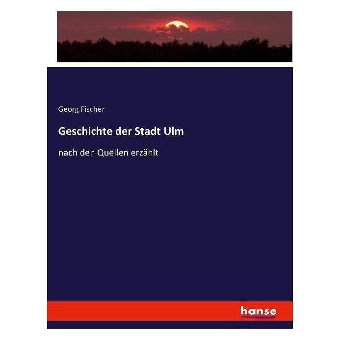 Hansebooks Geschichte der Stadt Ulm (Deutsch, Softcover, Georg Fischer) (55865670)